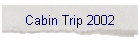 Cabin Trip 2002