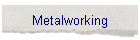 Metalworking