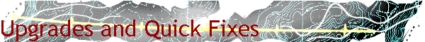 Upgrades and Quick Fixes