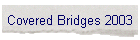 Covered Bridges 2003